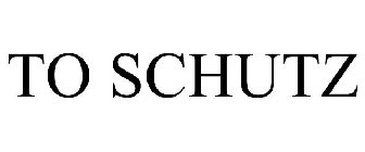 TO SCHUTZ