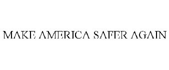 MAKE AMERICA SAFER AGAIN