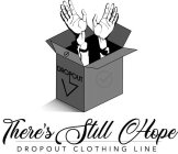 THERE'S STILL HOPE DROPOUT CLOTHING LINE DROPOUT