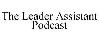 THE LEADER ASSISTANT PODCAST