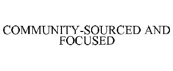 COMMUNITY-SOURCED AND FOCUSED