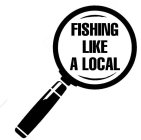 FISHING LIKE A LOCAL
