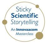 STICKY SCIENTIFIC STORYTELLING AN INNOVAACOM MASTERCLASS