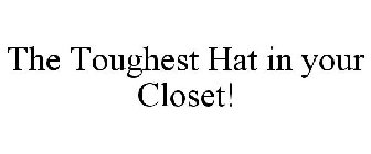 TOUGHEST HAT IN YOUR CLOSET