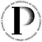 P MICHAEL L. PRINTZ AWARD FOR EXCELLENCEIN YOUNG ADULT LITERATURE AMERICAN LIBRARY ASSOCIATION