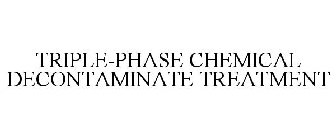 TRIPLE-PHASE CHEMICAL DECONTAMINATE TREATMENT
