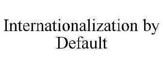 INTERNATIONALIZATION BY DEFAULT