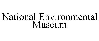 NATIONAL ENVIRONMENTAL MUSEUM