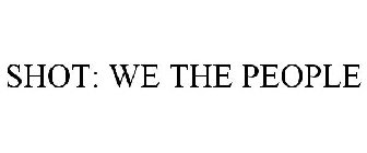SHOT: WE THE PEOPLE