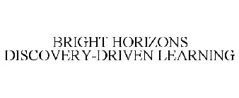 BRIGHT HORIZONS DISCOVERY-DRIVEN LEARNING