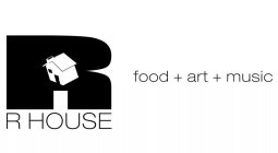 R HOUSE FOOD + ART + MUSIC