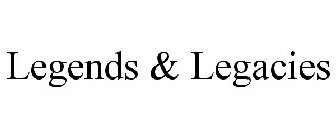 LEGENDS & LEGACIES