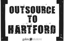 OUTSOURCE TO HARTFORD GALAXESOLUTIONS