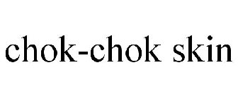CHOK-CHOK SKIN