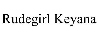 RUDEGIRL KEYANA