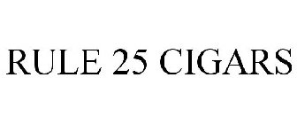 RULE 25 CIGARS