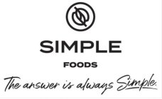 SIMPLE FOODS THE ANSWER IS ALWAYS SIMPLE.