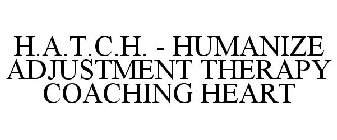 H.A.T.C.H. - HUMANIZE ADJUSTMENT THERAPY COACHING HEART