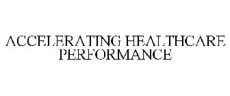 ACCELERATING HEALTHCARE PERFORMANCE