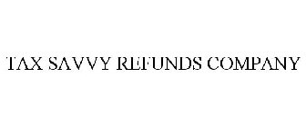TAX SAVVY REFUNDS COMPANY