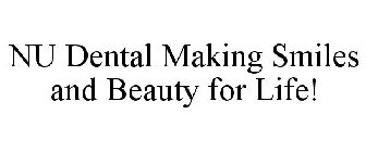 NU DENTAL MAKING SMILES AND BEAUTY FOR LIFE!