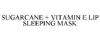 SUGARCANE + VITAMIN E LIP SLEEPING MASK
