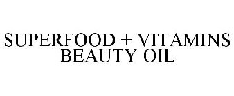 SUPERFOOD + VITAMINS BEAUTY OIL