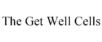 THE GET WELL CELLS