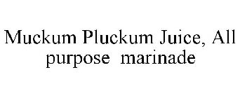 MUCKUM PLUCKUM JUICE, ALL PURPOSE MARINADE