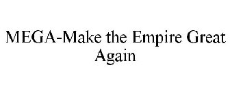 MEGA-MAKE THE EMPIRE GREAT AGAIN