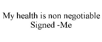 MY HEALTH IS NON NEGOTIABLE SIGNED -ME
