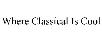 WHERE CLASSICAL IS COOL