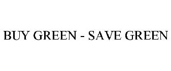 BUY GREEN - SAVE GREEN