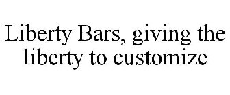 LIBERTY BARS, GIVING THE LIBERTY TO CUSTOMIZE