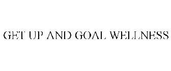 GET UP AND GOAL WELLNESS
