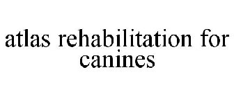ATLAS REHABILITATION FOR CANINES