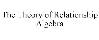 THE THEORY OF RELATIONSHIP ALGEBRA