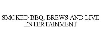 SMOKED BBQ, BREWS AND LIVE ENTERTAINMENT