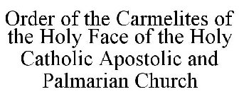 ORDER OF THE CARMELITES OF THE HOLY FACE OF THE HOLY CATHOLIC APOSTOLIC AND PALMARIAN CHURCH