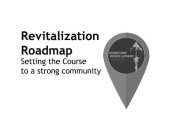 REVITALIZATION ROADMAP SETTING THE COURSE TO A STRONG COMMUNITY DOWNTOWN REDEVELOPMENT SERVICES
