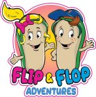FLIP & FLOP ADVENTURES F