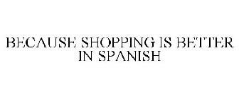 BECAUSE SHOPPING IS BETTER IN SPANISH