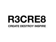 R3CRE8 CREATE DESTROY INSPIRE