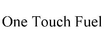 ONE TOUCH FUEL