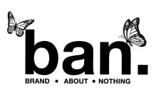 BAN. BRAND · ABOUT · NOTHING
