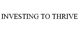 INVESTING TO THRIVE