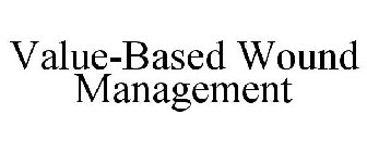 VALUE-BASED WOUND MANAGEMENT