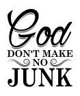 GOD DON'T MAKE NO JUNK IN A STYLIZED DESIGN GRAPHIC