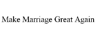 MAKE MARRIAGE GREAT AGAIN
