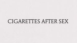 CIGARETTES AFTER SEX